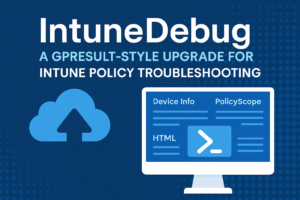 IntuneDebug – A Gpresult Style Upgrade for Intune Policy